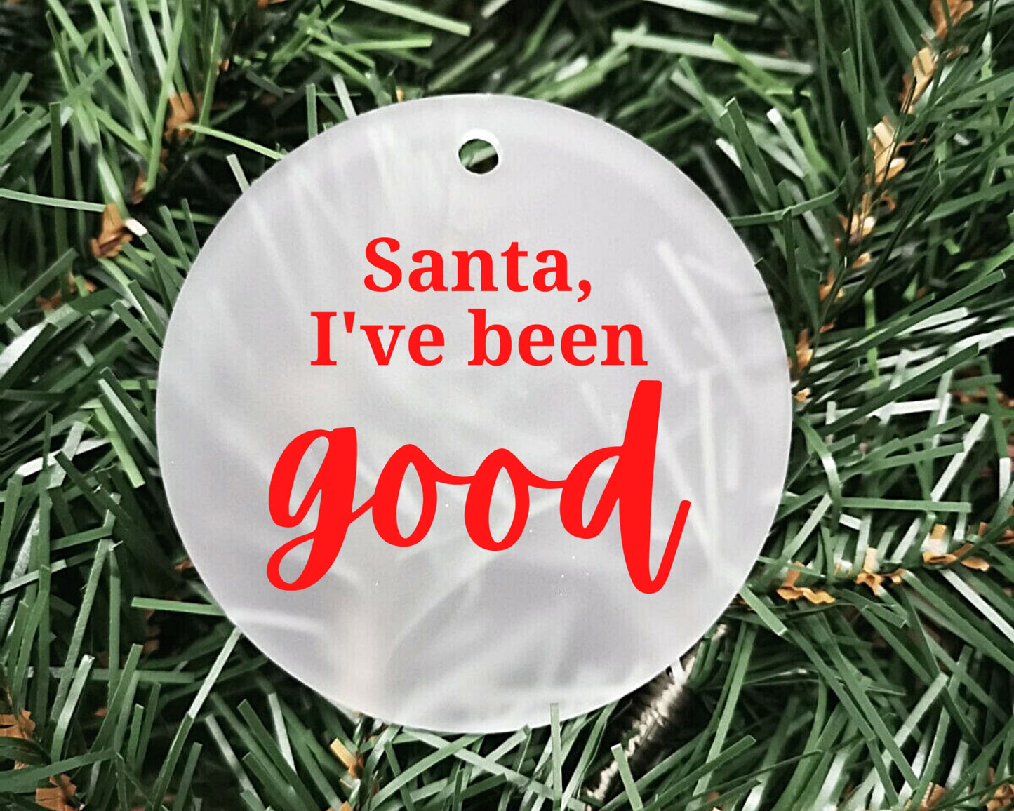 Santa I've been good | Acrylic Bauble | Frosted Acrylic Hanging Decoration | Customisable handmade christmas bauble