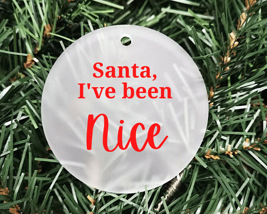 Santa I've been Nice | Acrylic Bauble | Frosted Acrylic Hanging Decoration | Customisable handmade christmas bauble