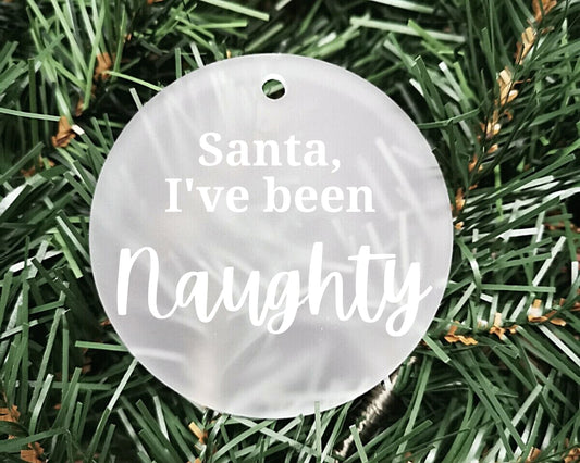 Santa I've been Naughty | Acrylic Bauble | Frosted Acrylic Hanging Decoration | Customisable handmade christmas bauble