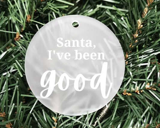 Santa I've been good | Acrylic Bauble | Frosted Acrylic Hanging Decoration | Customisable handmade christmas bauble